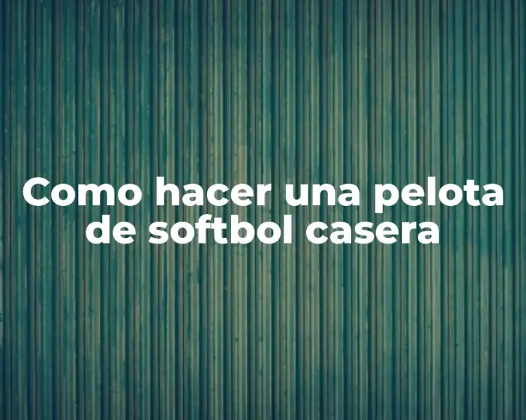 Como hacer una pelota de softbol casera