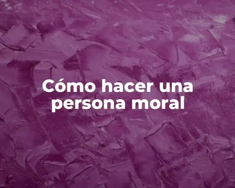 Cómo hacer una persona moral