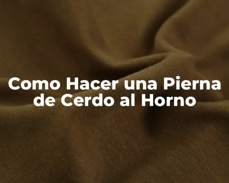 Como Hacer una Pierna de Cerdo al Horno
