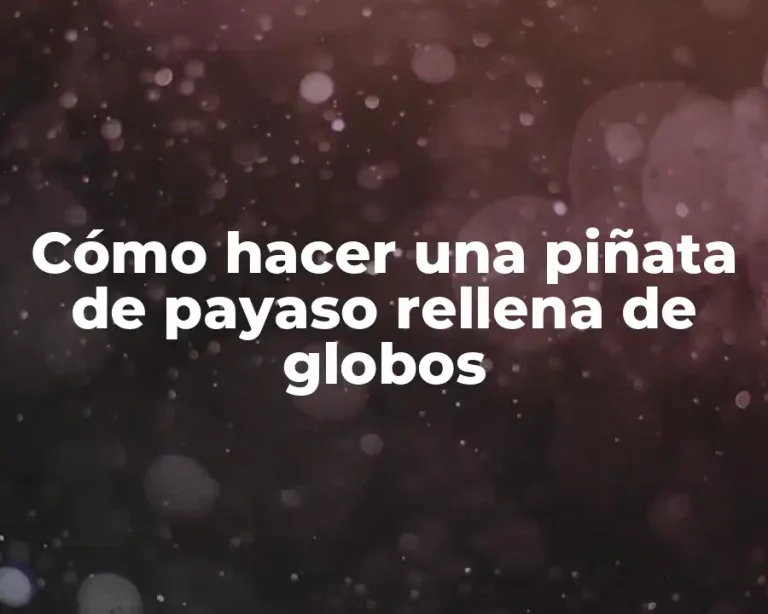 Cómo hacer una piñata de payaso rellena de globos