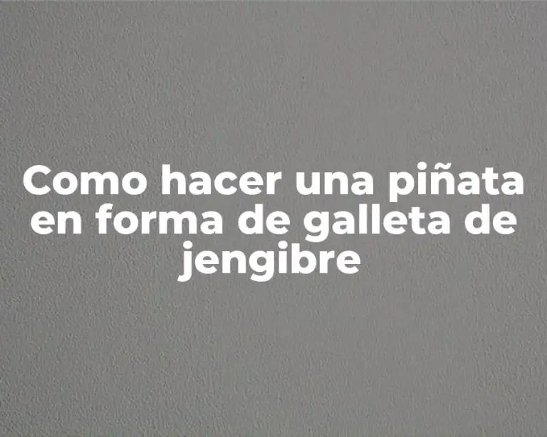 Como hacer una piñata en forma de galleta de jengibre