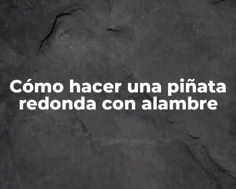 Cómo hacer una piñata redonda con alambre