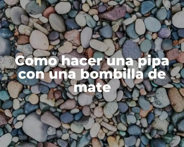 Como hacer una pipa con una bombilla de mate