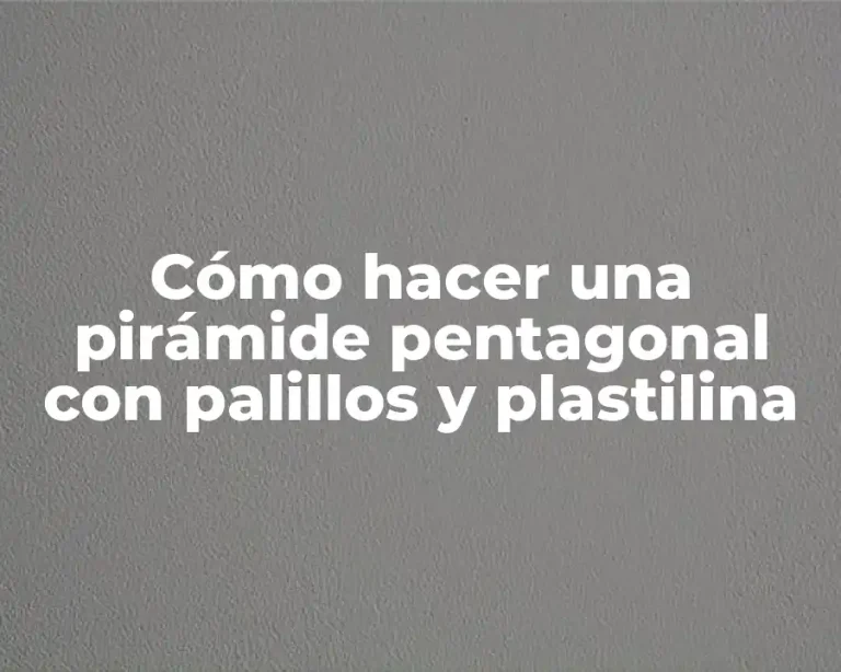 Cómo hacer una pirámide pentagonal con palillos y plastilina