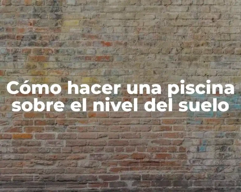 Cómo hacer una piscina sobre el nivel del suelo