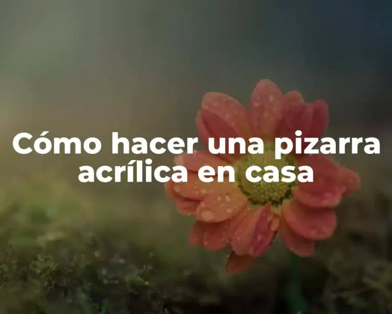 Cómo hacer una pizarra acrílica en casa