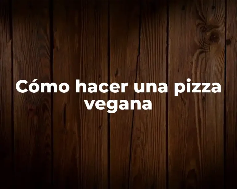 Cómo hacer una pizza vegana