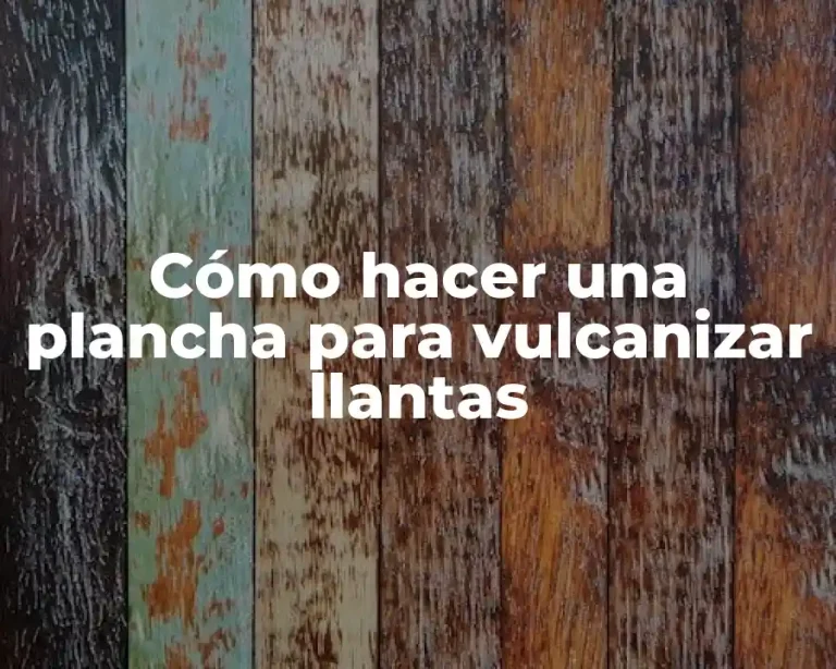 Cómo hacer una plancha para vulcanizar llantas