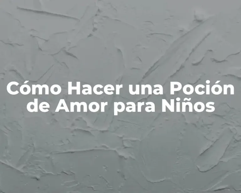 Cómo Hacer una Poción de Amor para Niños