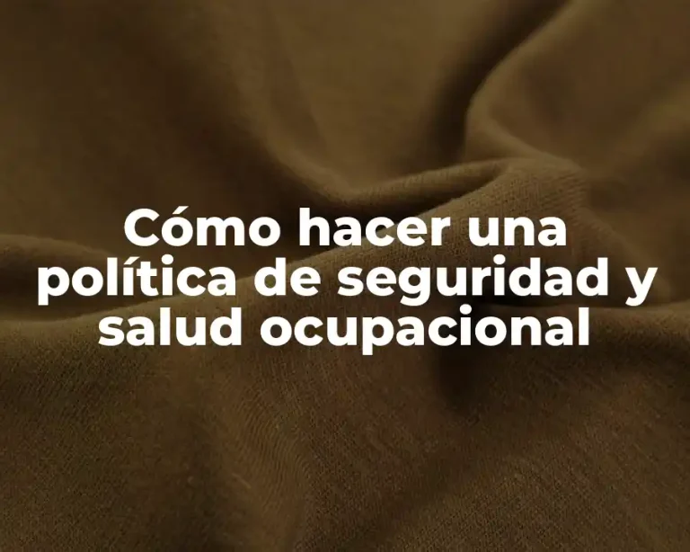 Cómo hacer una política de seguridad y salud ocupacional