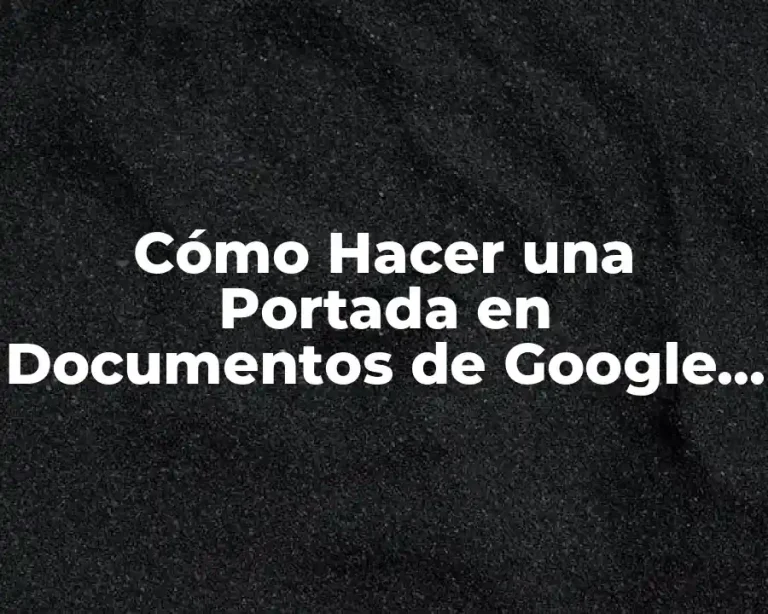 Cómo Hacer una Portada en Documentos de Google de Forma Profesional
