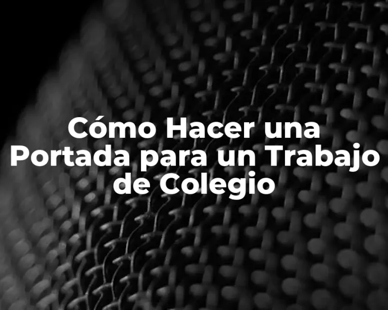 Cómo Hacer una Portada para un Trabajo de Colegio