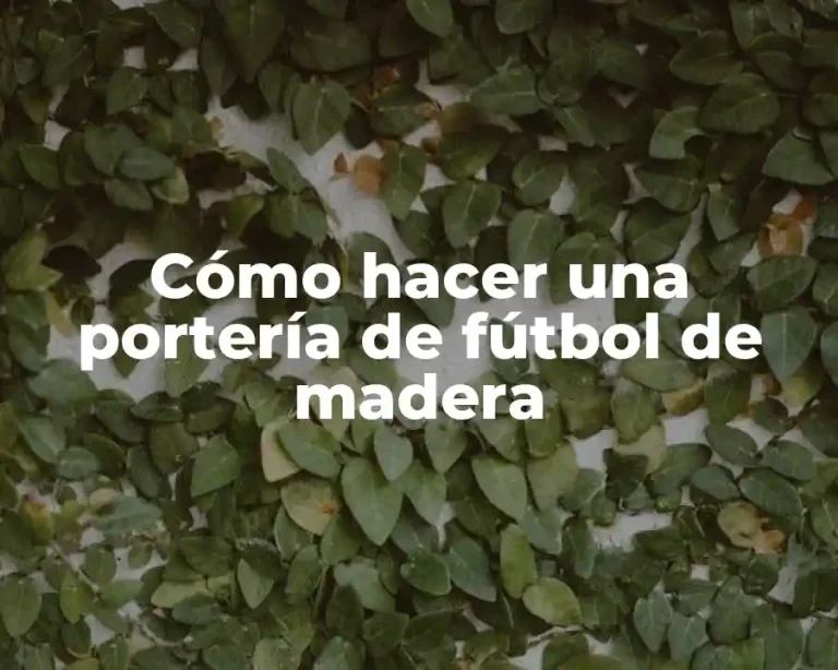 Cómo hacer una portería de fútbol de madera