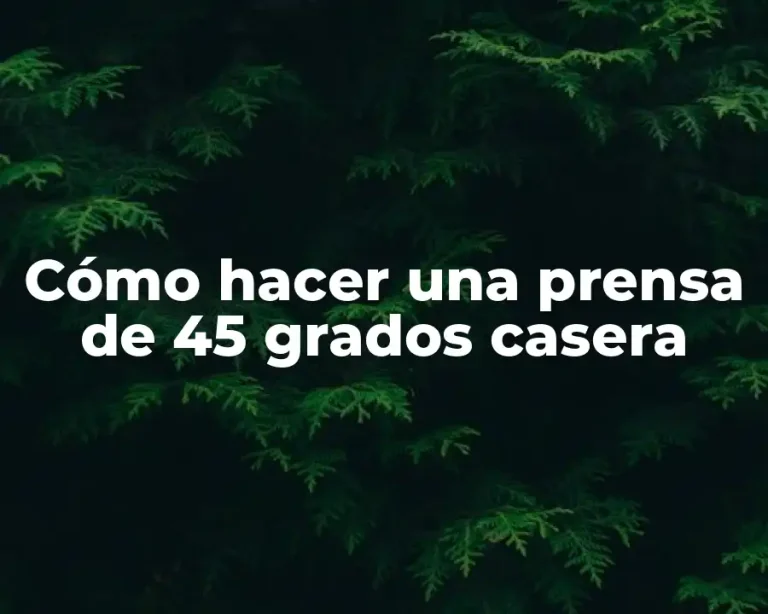 Cómo hacer una prensa de 45 grados casera