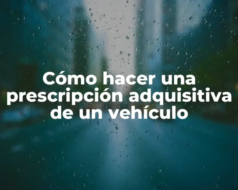 Cómo hacer una prescripción adquisitiva de un vehículo