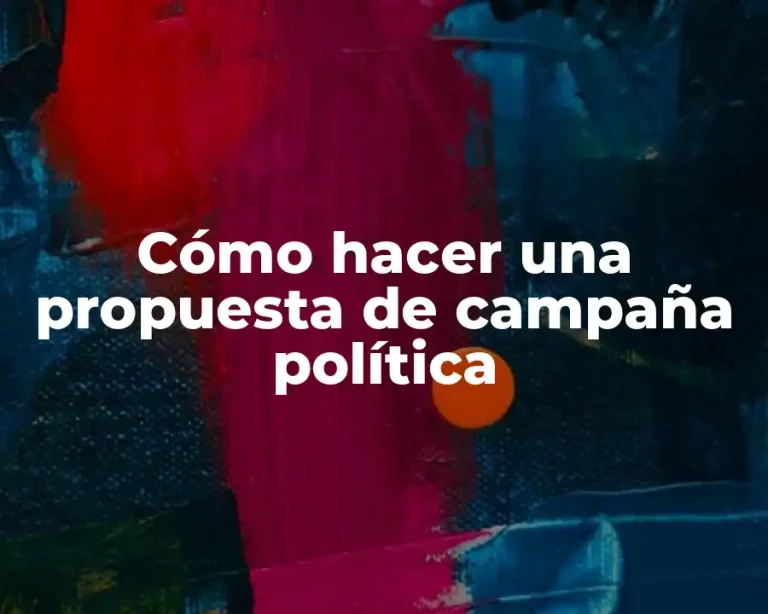Cómo hacer una propuesta de campaña política