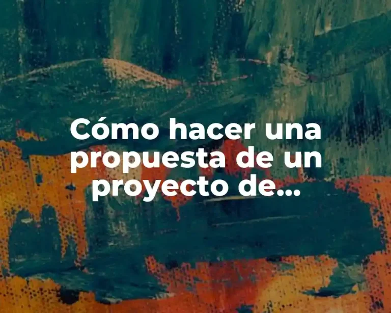 Cómo hacer una propuesta de un proyecto de investigación