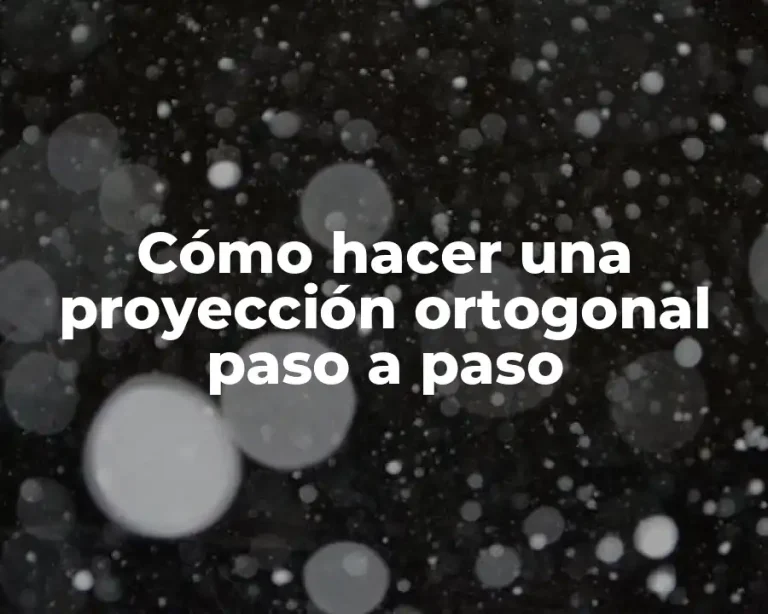 Cómo hacer una proyección ortogonal paso a paso
