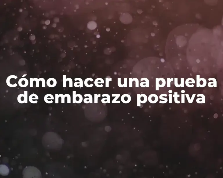 Cómo hacer una prueba de embarazo positiva