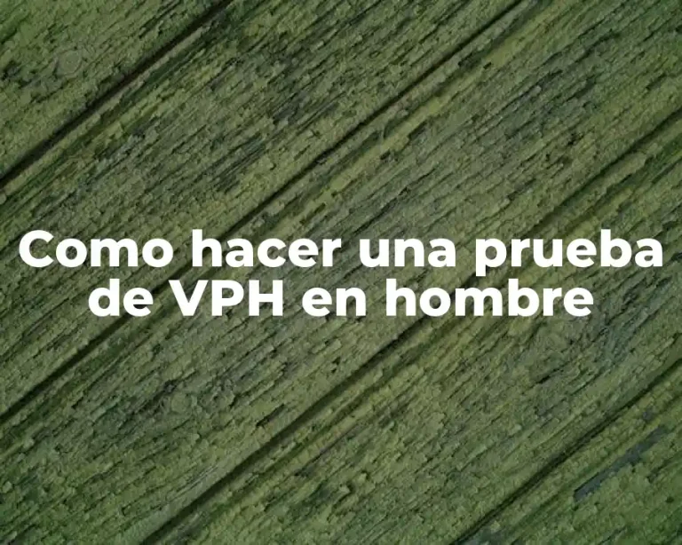 Como hacer una prueba de VPH en hombre