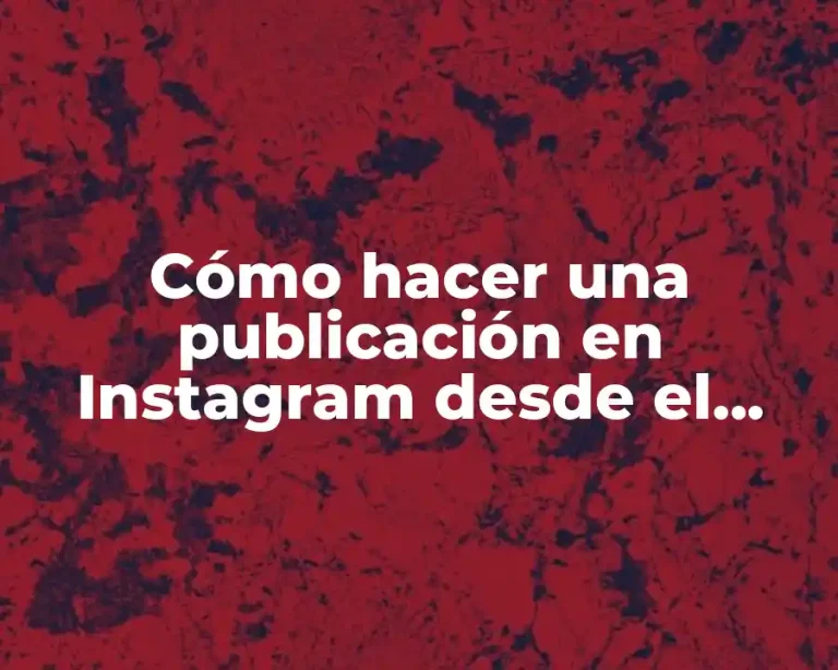 Cómo hacer una publicación en Instagram desde el celular