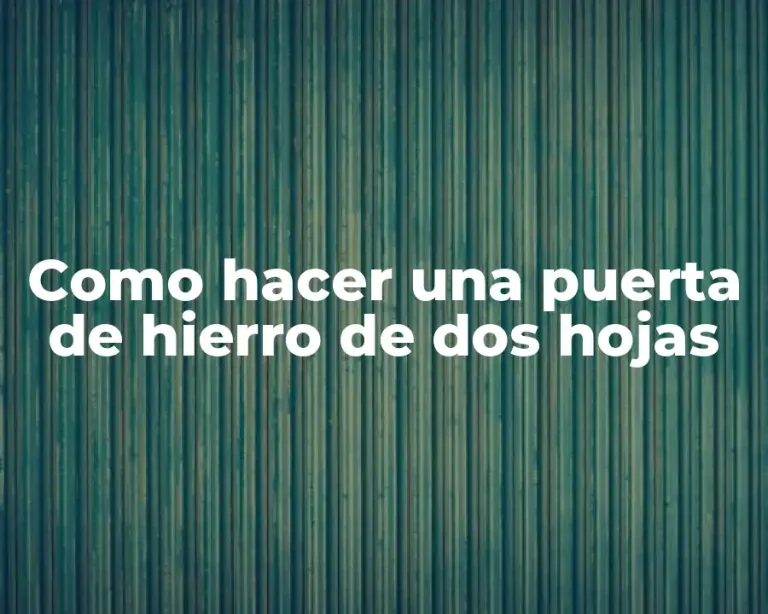 Como hacer una puerta de hierro de dos hojas