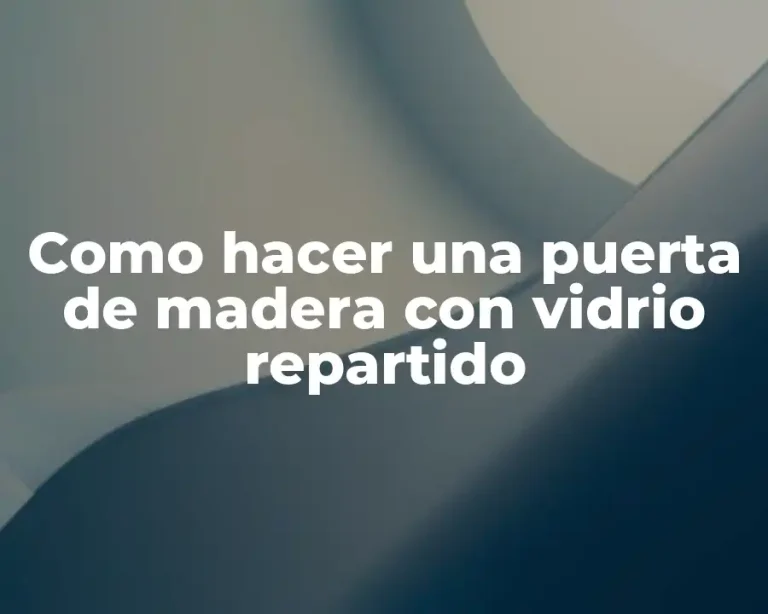 Como hacer una puerta de madera con vidrio repartido