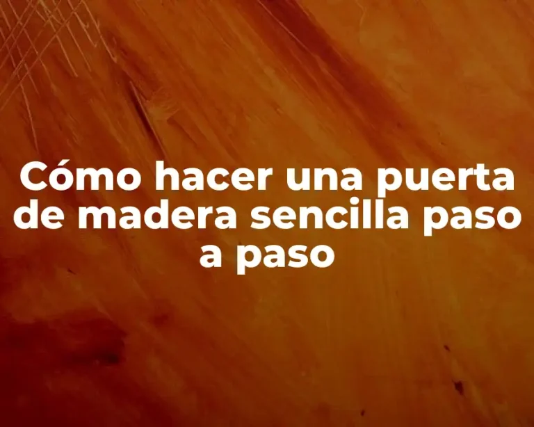 Cómo hacer una puerta de madera sencilla paso a paso