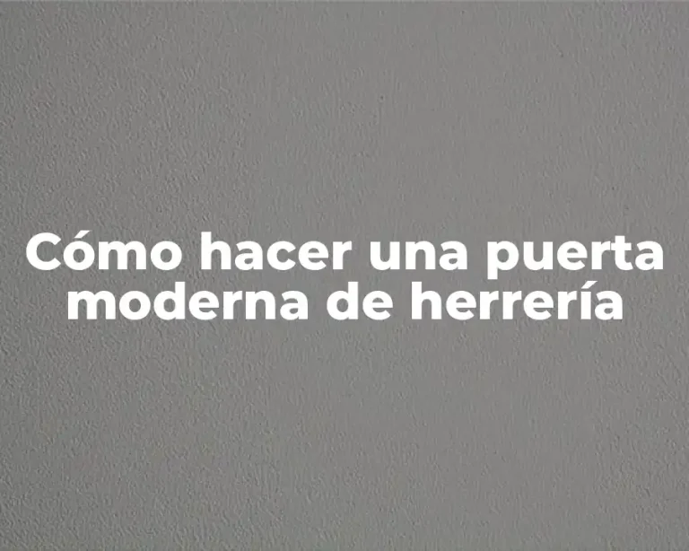 Cómo hacer una puerta moderna de herrería