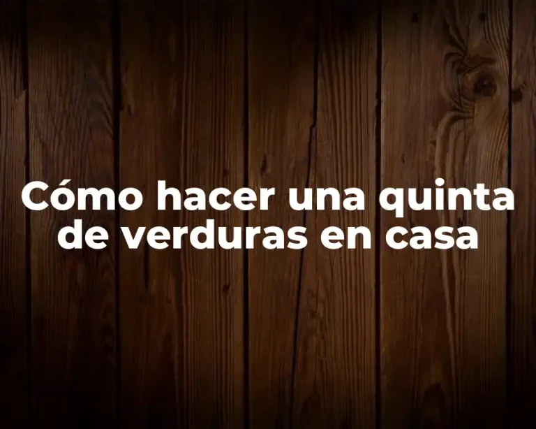 Cómo hacer una quinta de verduras en casa