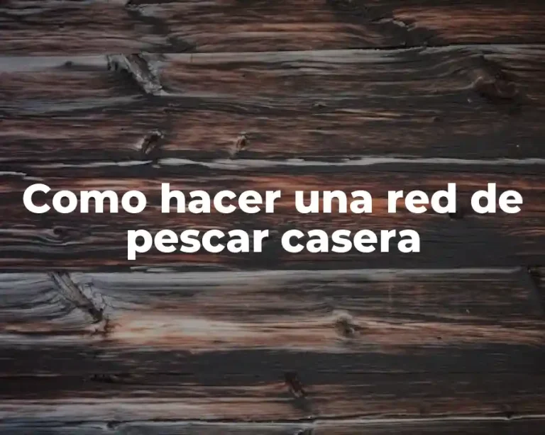 Como hacer una red de pescar casera