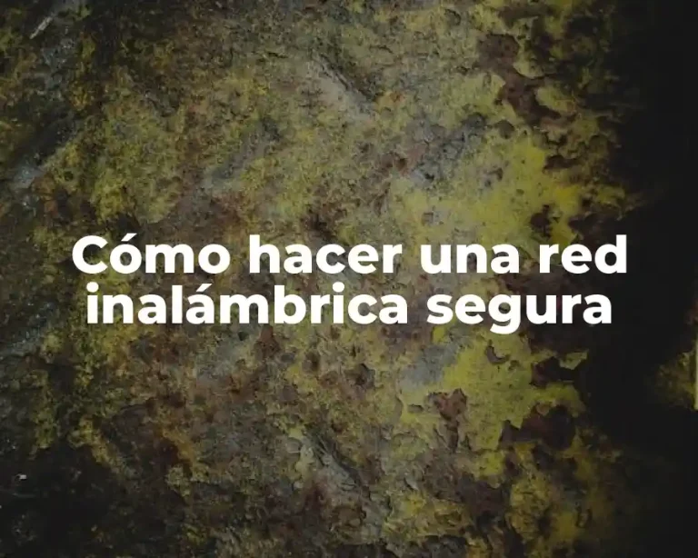 Cómo hacer una red inalámbrica segura