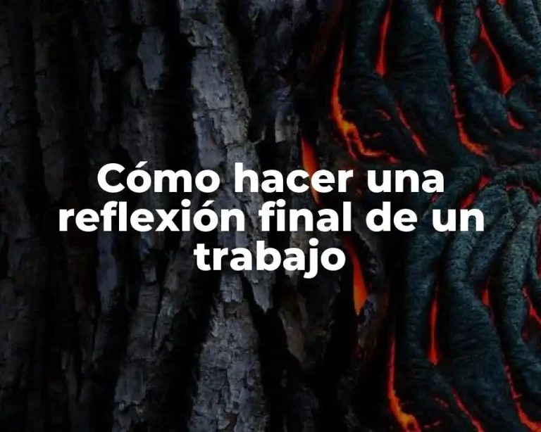 Cómo hacer una reflexión final de un trabajo