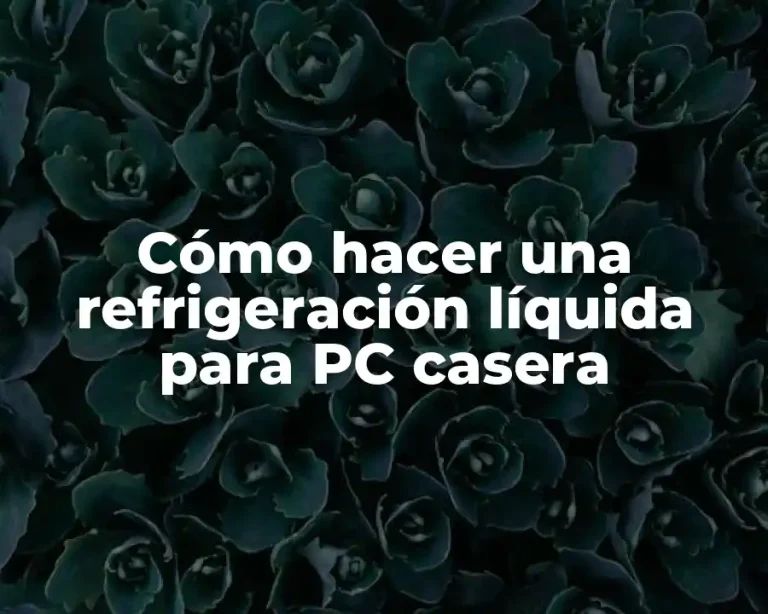 Cómo hacer una refrigeración líquida para PC casera