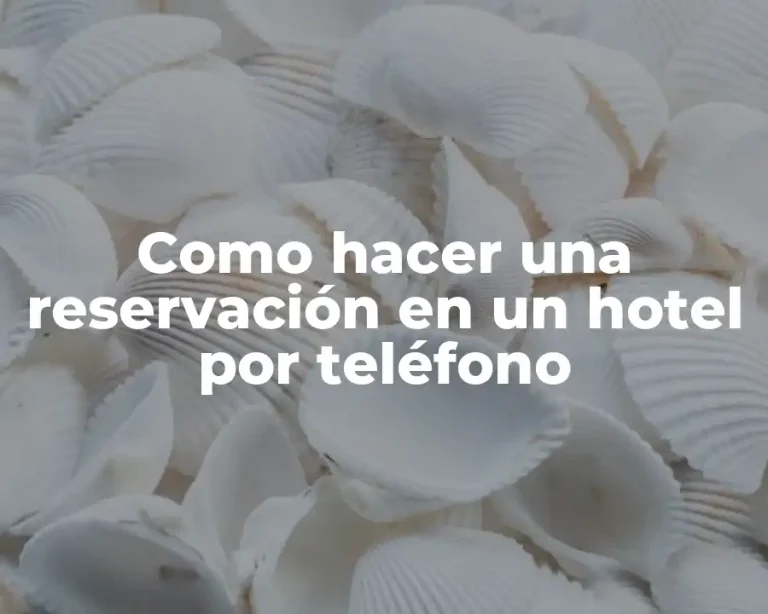 Como hacer una reservación en un hotel por teléfono