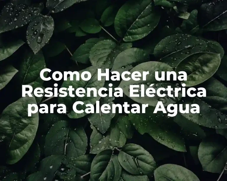 Como Hacer una Resistencia Eléctrica para Calentar Agua