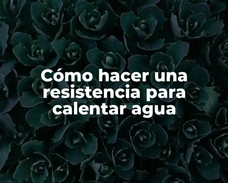 Cómo hacer una resistencia para calentar agua