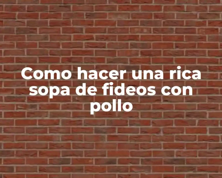 Como hacer una rica sopa de fideos con pollo