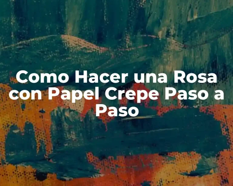 Como Hacer una Rosa con Papel Crepe Paso a Paso