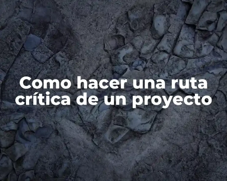 Como hacer una ruta crítica de un proyecto