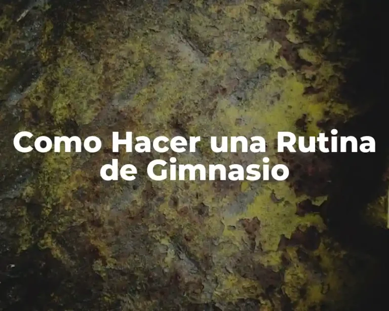Como Hacer una Rutina de Gimnasio