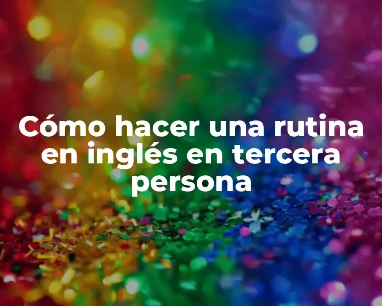 Cómo hacer una rutina en inglés en tercera persona