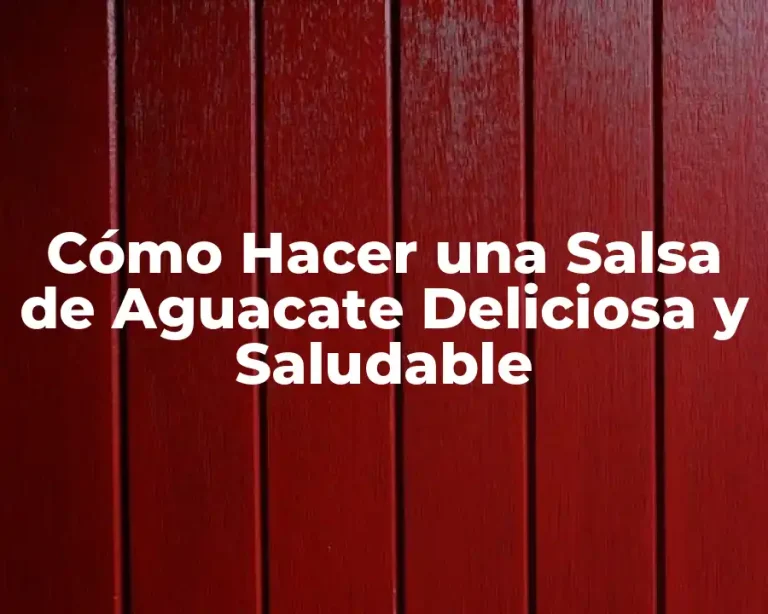 Cómo Hacer una Salsa de Aguacate Deliciosa y Saludable