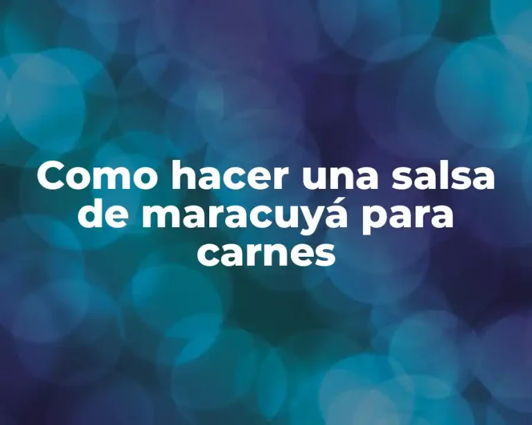 Como hacer una salsa de maracuyá para carnes