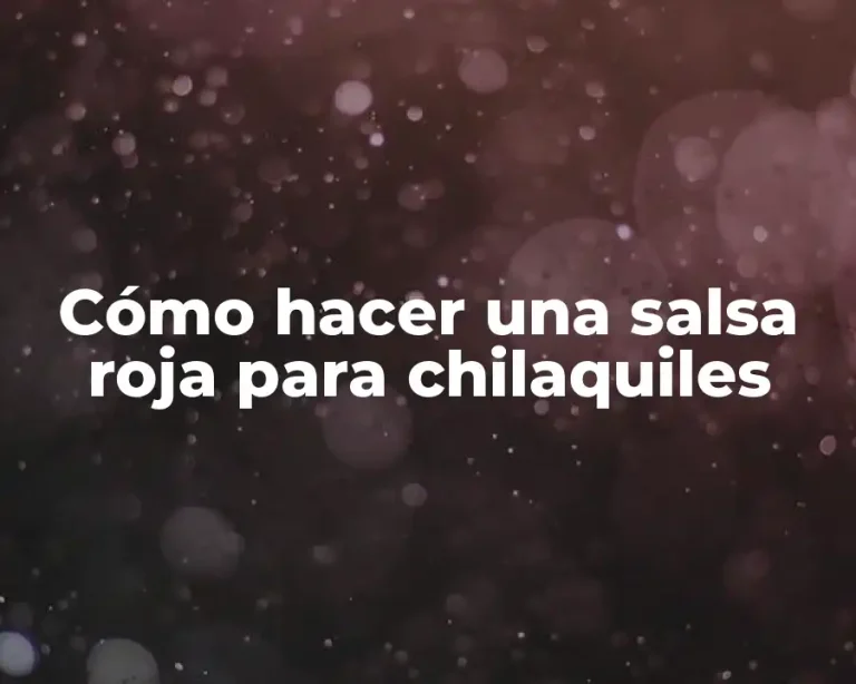 Cómo hacer una salsa roja para chilaquiles