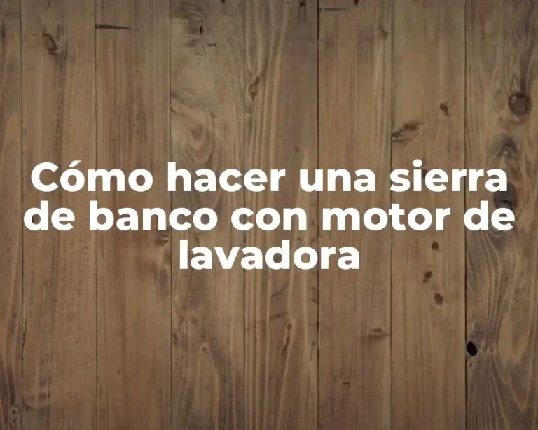 Cómo hacer una sierra de banco con motor de lavadora