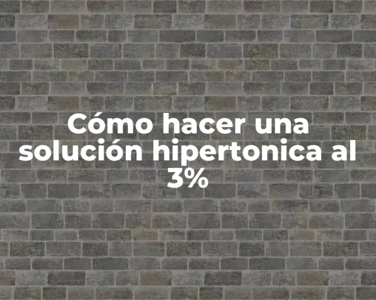 Cómo hacer una solución hipertonica al 3%