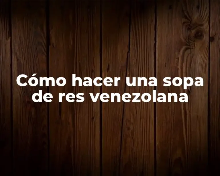 Cómo hacer una sopa de res venezolana