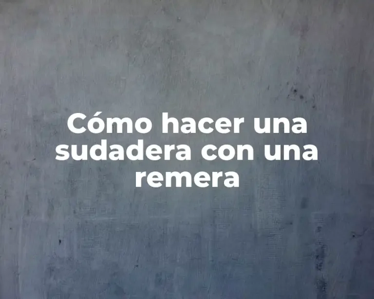 Cómo hacer una sudadera con una remera