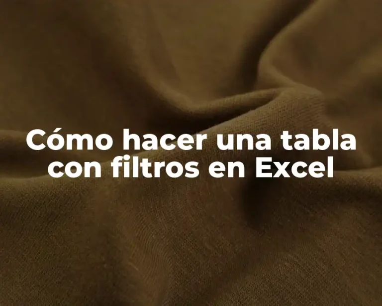 Cómo hacer una tabla con filtros en Excel